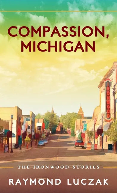 Compassion, Michigan: The Ironwood Stories - Hardcover