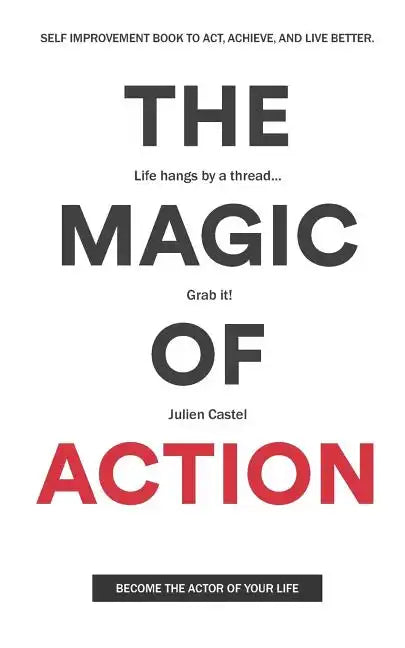 The Magic of Action: The self-improvement book to act, achieve, and live better - Paperback