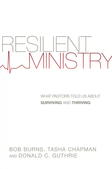 Resilient Ministry: What Pastors Told Us about Surviving and Thriving - Paperback