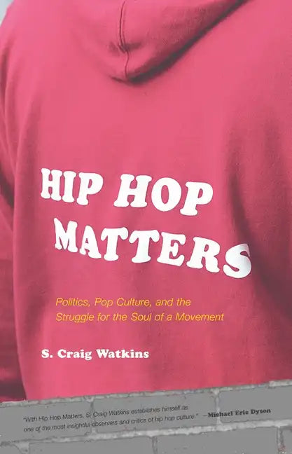 Hip Hop Matters: Politics, Pop Culture, and the Struggle for the Soul of a Movement - Paperback
