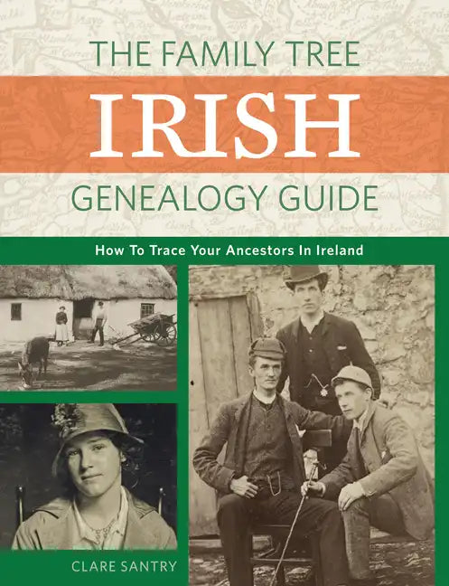 The Family Tree Irish Genealogy Guide: How to Trace Your Ancestors in Ireland - Paperback