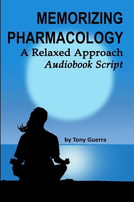 Memorizing Pharmacology: A Relaxed Approach Audiobook Script - Paperback