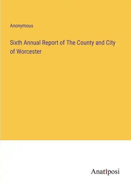 Sixth Annual Report of The County and City of Worcester - Paperback