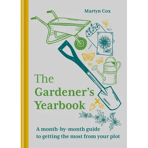 The Gardener's Yearbook: A Month-By-Month Guide to Getting the Most Out of Your Plot - Hardcover
