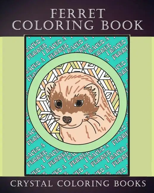 Ferret Coloring Book: 30 Hand Drawn Ferret Drawings. If You Love Ferrets Or Know Someone That Does Then this Is The Perfect Coloring Book Or Gift. - Paperback