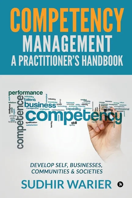 Competency Management - A Practitioner's Handbook: Develop Self, Businesses, Communities & Societies - Paperback
