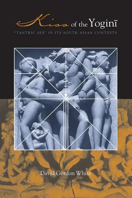 Kiss of the Yogini: Tantric Sex in Its South Asian Contexts - Paperback