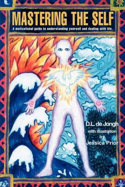 Mastering the Self: A motivational guide to understanding yourself and dealing with life. - Paperback
