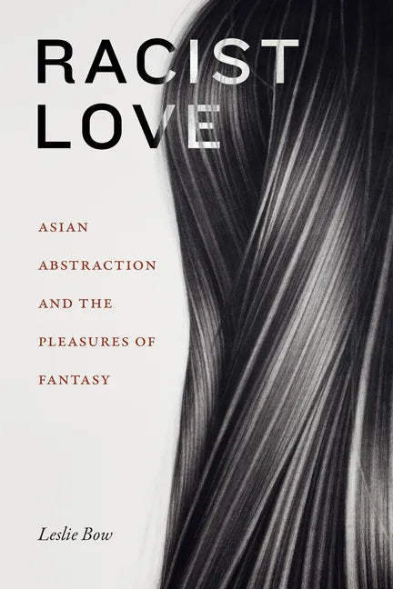 Racist Love: Asian Abstraction and the Pleasures of Fantasy - Paperback