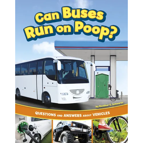 Can Buses Run on Poop?: Questions and Answers about Vehicles - Hardcover