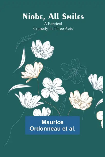 Niobe, All Smiles: A Farcical Comedy in Three Acts - Paperback
