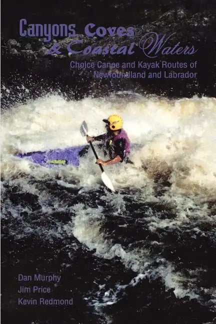 Canyons, Coves & Coastal Waters: Choice Canoe and Kayak Routes of Newfoundland and Labrador - Paperback