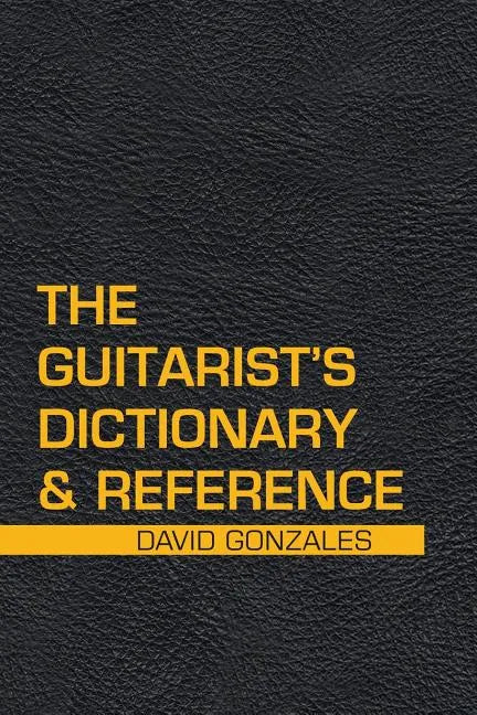 The Guitarist's Dictionary & Reference - Paperback
