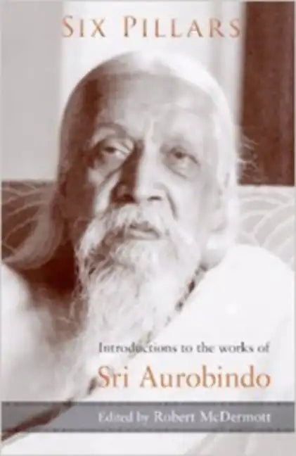 Six Pillars: Introductions to the Works of Sri Aurobindo - Paperback