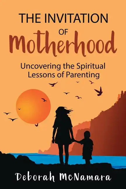 The Invitation of Motherhood: Uncovering the Spiritual Lessons of Parenting - Paperback