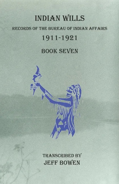 Indian Wills, 1911-1921 Book Seven: Records of the Bureau of Indian Affairs - Paperback