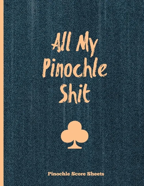 Pinochle Score Sheets, All My Pinochle Shit: Keep Track Of Playing Games & Scores, Scoring Card, Family Game Night, Notebook, Journal - Paperback
