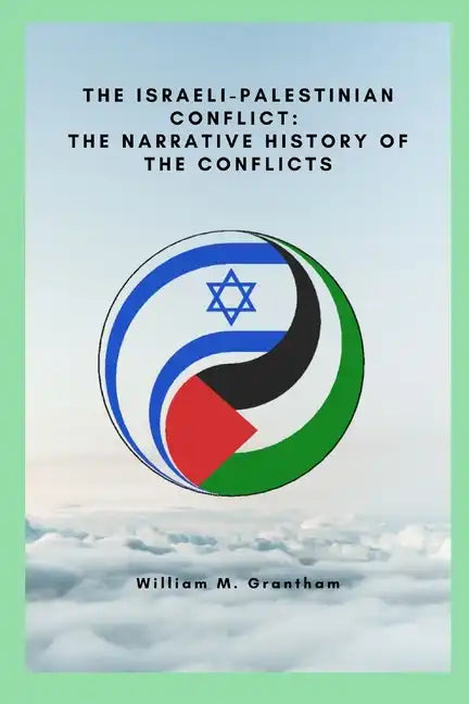 The Israeli-Palestinian conflict: The narrative history of the conflicts - Paperback