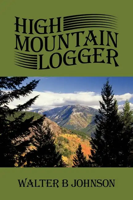 High Mountain Logger - Paperback