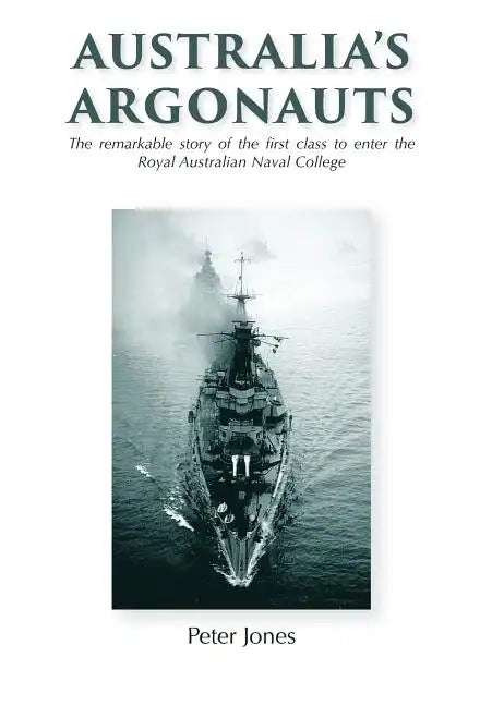 Australia's Argonauts: The remarkable story of the first class to enter the Royal Australian Naval College - Hardcover