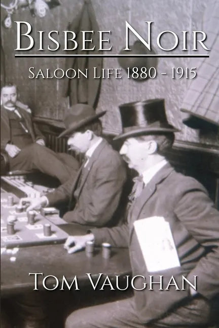 Bisbee Noir: Saloon Life 1880 - 1915 - Paperback