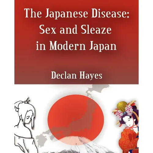 The Japanese Disease: Sex and Sleaze in Modern Japan - Paperback