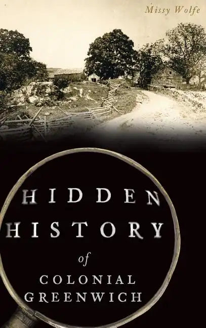 Hidden History of Colonial Greenwich - Hardcover