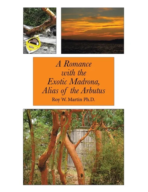 A Romance with the Exotic Madrona, Alias of the Arbutus - Paperback