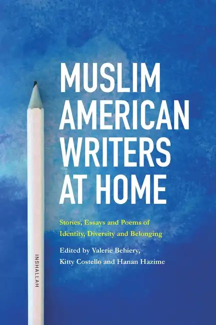 Muslim American Writers at Home: Stories, Essays and Poems of Identity, Diversity and Belonging - Paperback