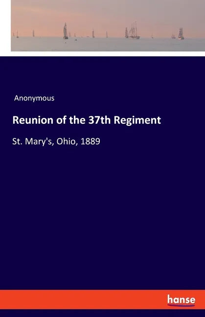 Reunion of the 37th Regiment: St. Mary's, Ohio, 1889 - Paperback