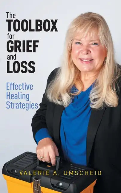 The Toolbox for Grief and Loss: Effective Healing Strategies - Paperback