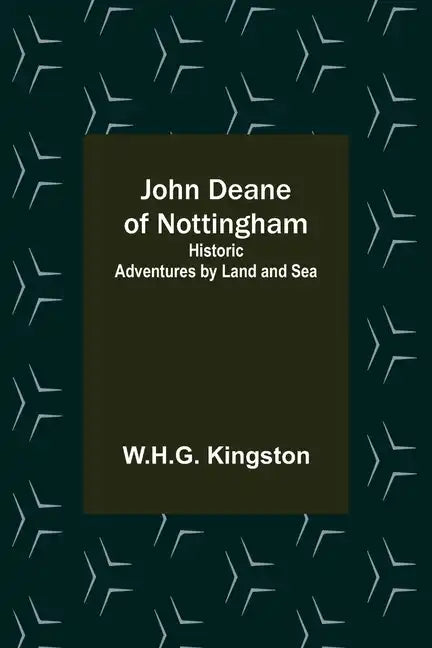 John Deane of Nottingham: Historic Adventures by Land and Sea - Paperback
