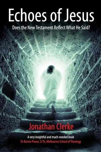 Echoes of Jesus: Does the New Testament Reflect What He Said? - Paperback