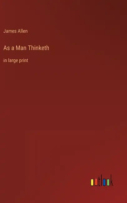 As a Man Thinketh: in large print - Hardcover