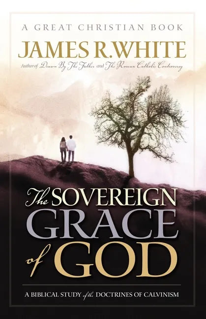 The Sovereign Grace of God: A Biblical Study of the Doctrines of Calvinism - Paperback