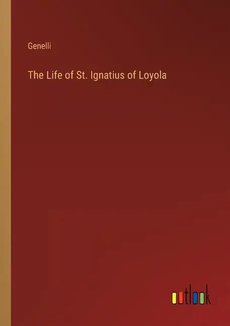 The Life of St. Ignatius of Loyola - Paperback