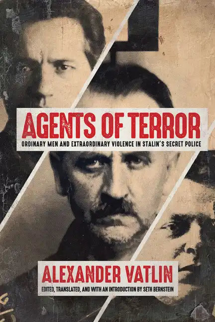 Agents of Terror: Ordinary Men and Extraordinary Violence in Stalin's Secret Police - Paperback
