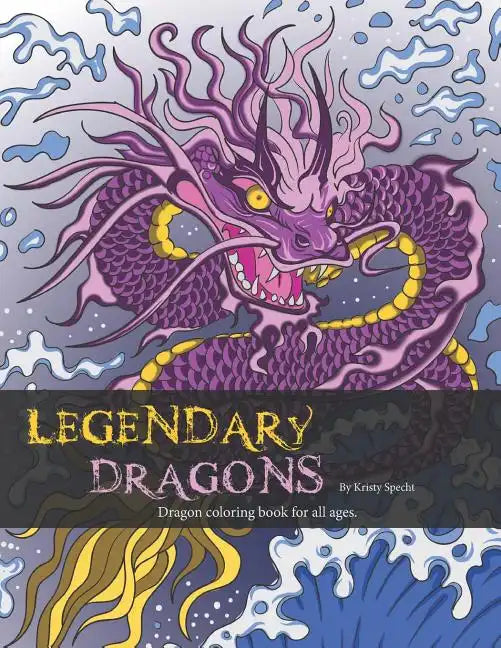 Legendary Dragons: Dragon Coloring book for all ages - Paperback