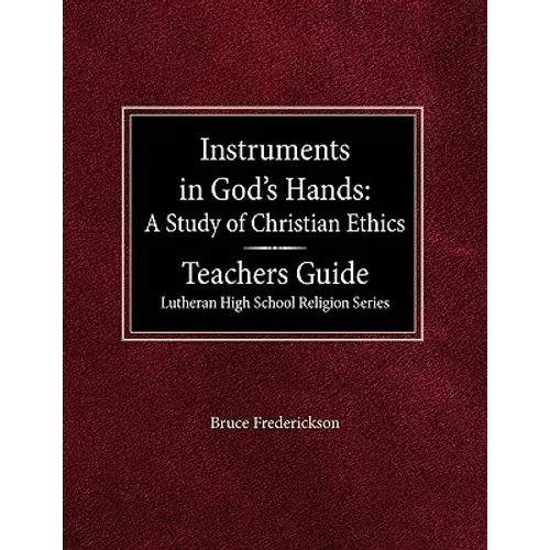 Instruments in God's Hands: A Study of Christians Ethics Teachers Guide Lutheran High School Religion Series - Paperback