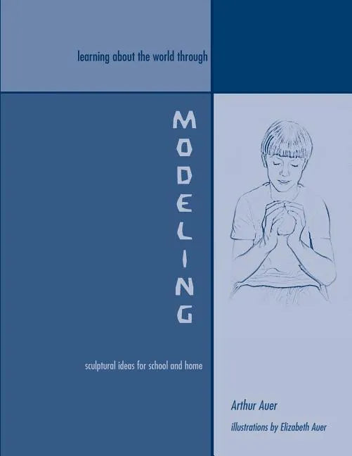 Learning About the World Through Modeling: Sculptural Ideas for School and Home - Paperback