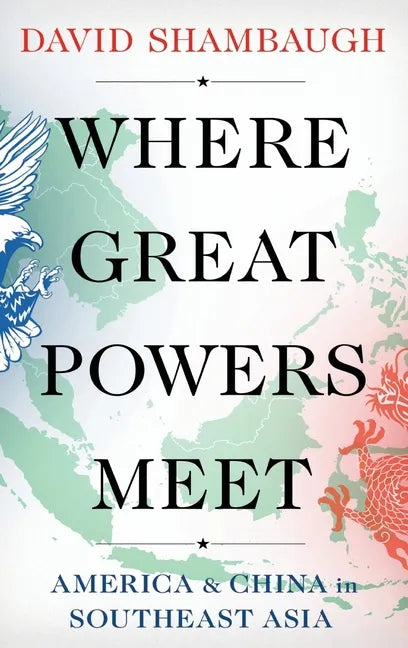 Where Great Powers Meet: America and China in Southeast Asia - Hardcover