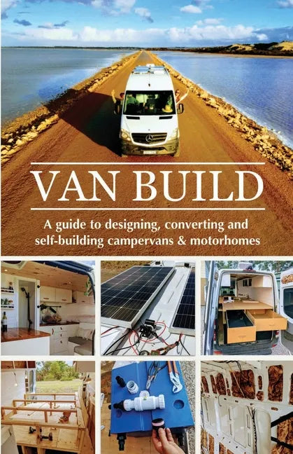 Van Build: A complete DIY guide to designing, converting and self-building your campervan or motorhome - Paperback