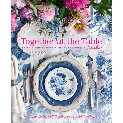 Together at the Table: Entertaining at Home with the Creators of Juliska - Hardcover
