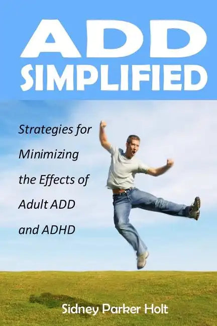 ADD Simplified: Strategies for Minimizing the Effects of Adult ADD or ADHD - Paperback