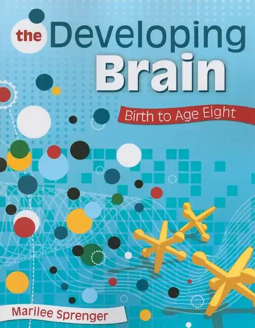 The Developing Brain: Birth to Age Eight - Paperback