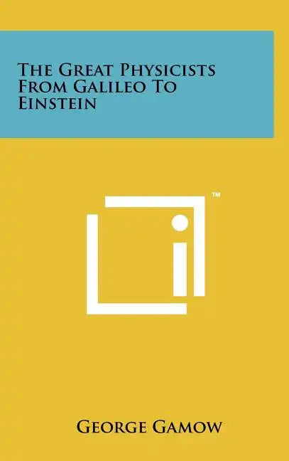 The Great Physicists From Galileo To Einstein - Hardcover