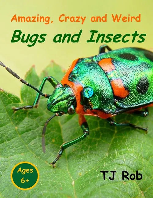 Amazing, Crazy and Weird Bugs and Insects: (Age 5 - 8) - Paperback