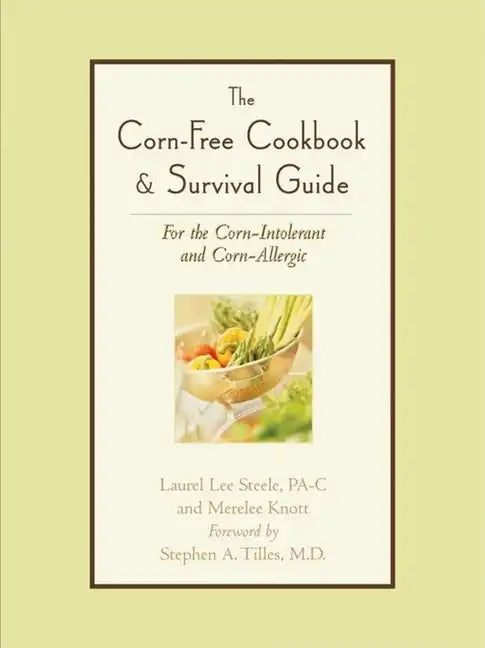 The Corn-Free Cookbook & Survival Guide: For the Corn-Intolerant and Corn-Allergic - Paperback