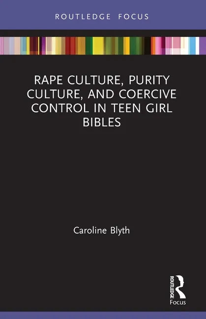 Rape Culture, Purity Culture, and Coercive Control in Teen Girl Bibles - Paperback