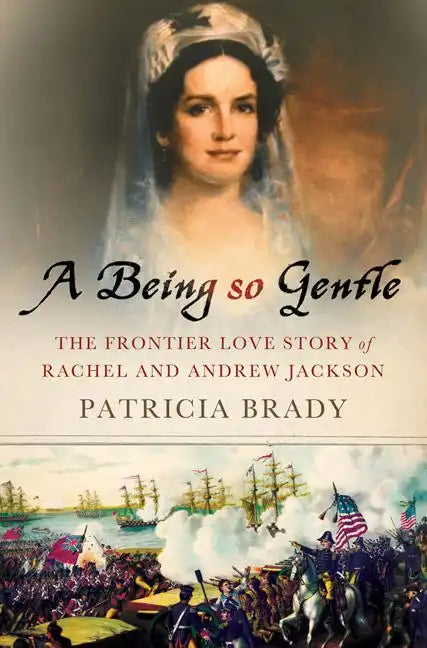 Being So Gentle: The Frontier Love Story of Rachel and Andrew Jackson - Hardcover